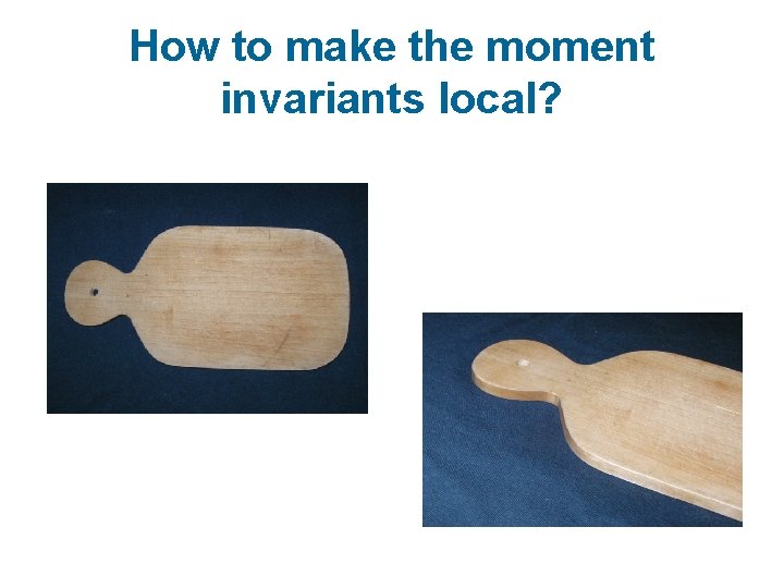 How to make the moment invariants local? 