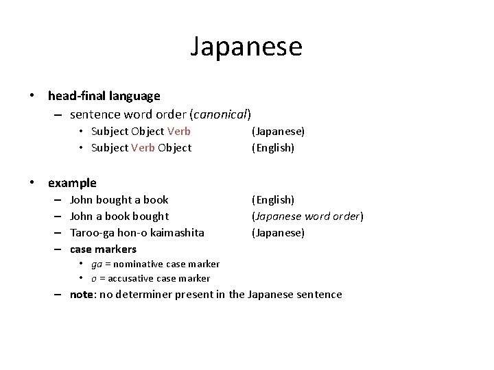 Japanese • head-final language – sentence word order (canonical) • Subject Object Verb •