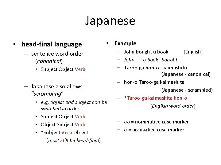 Japanese • head-final language • Example – sentence word order (canonical) • Subject Object