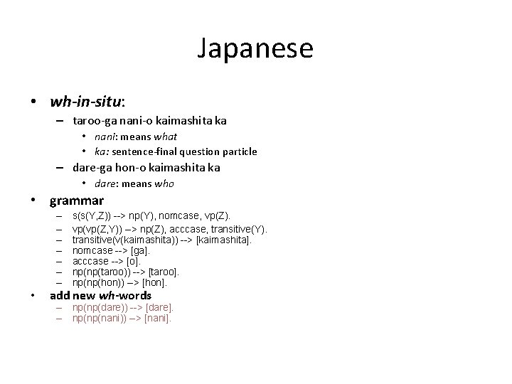 Japanese • wh-in-situ: – taroo-ga nani-o kaimashita ka • nani: means what • ka: