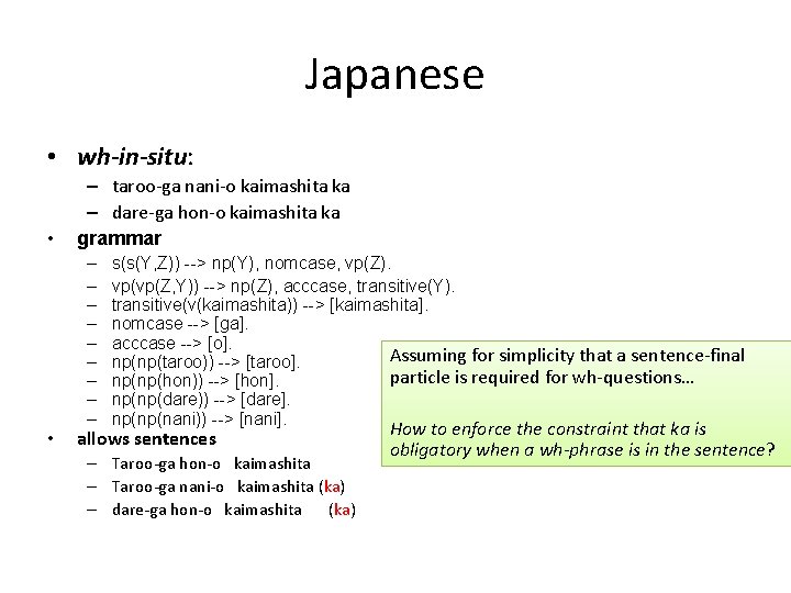 Japanese • wh-in-situ: • • – taroo-ga nani-o kaimashita ka – dare-ga hon-o kaimashita