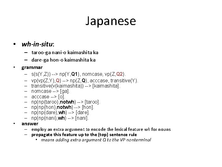 Japanese • wh-in-situ: • • – taroo-ga nani-o kaimashita ka – dare-ga hon-o kaimashita