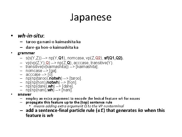 Japanese • wh-in-situ: • • – taroo-ga nani-o kaimashita ka – dare-ga hon-o kaimashita