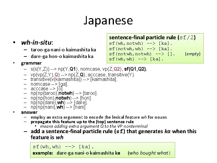 Japanese • wh-in-situ: • • – taroo-ga nani-o kaimashita ka – dare-ga hon-o kaimashita