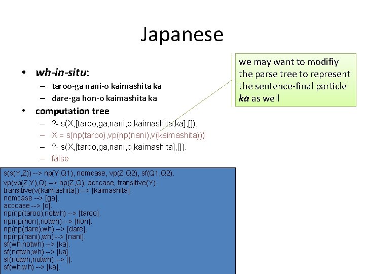 Japanese • wh-in-situ: – taroo-ga nani-o kaimashita ka – dare-ga hon-o kaimashita ka •