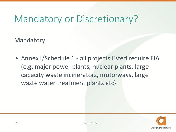 Mandatory or Discretionary? Mandatory • Annex I/Schedule 1 - all projects listed require EIA