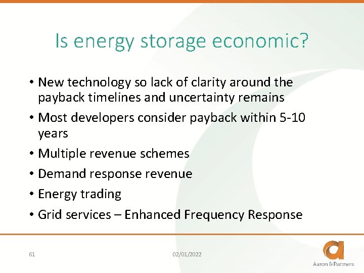 Is energy storage economic? • New technology so lack of clarity around the payback