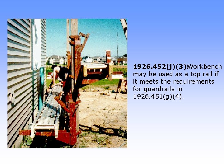 1926. 452(j)(3): Workbench may be used as a top rail if it meets the