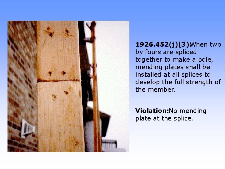 1926. 452(j)(3): When two by fours are spliced together to make a pole, mending