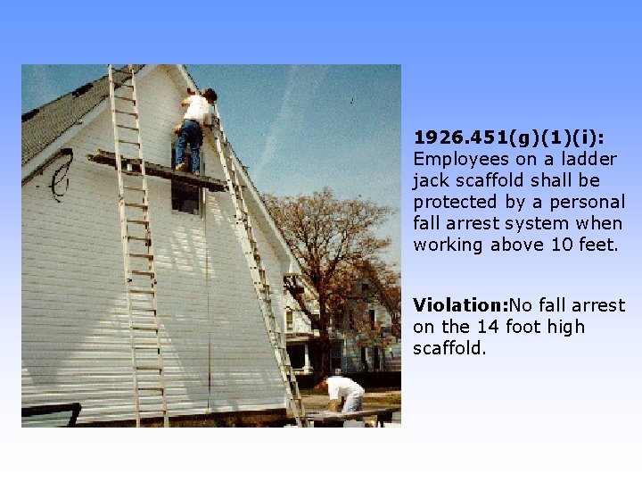 1926. 451(g)(1)(i): Employees on a ladder jack scaffold shall be protected by a personal