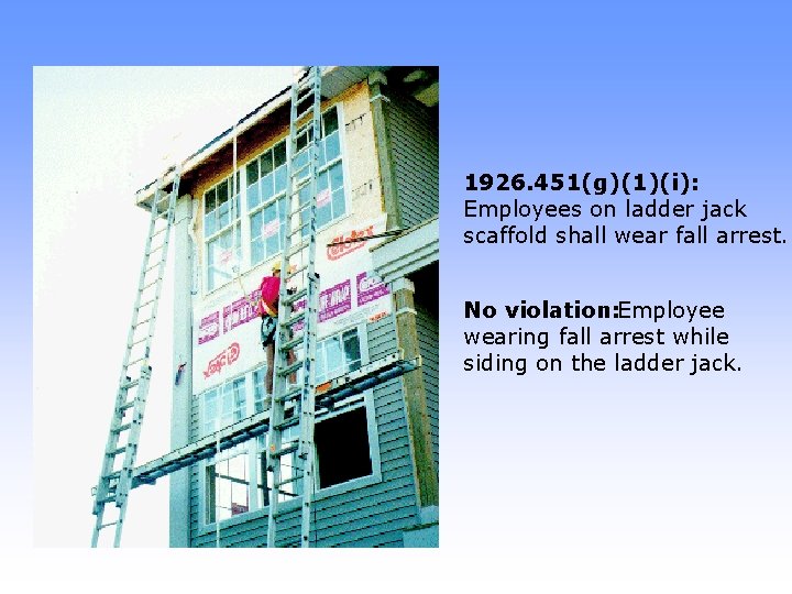1926. 451(g)(1)(i): Employees on ladder jack scaffold shall wear fall arrest. No violation: Employee