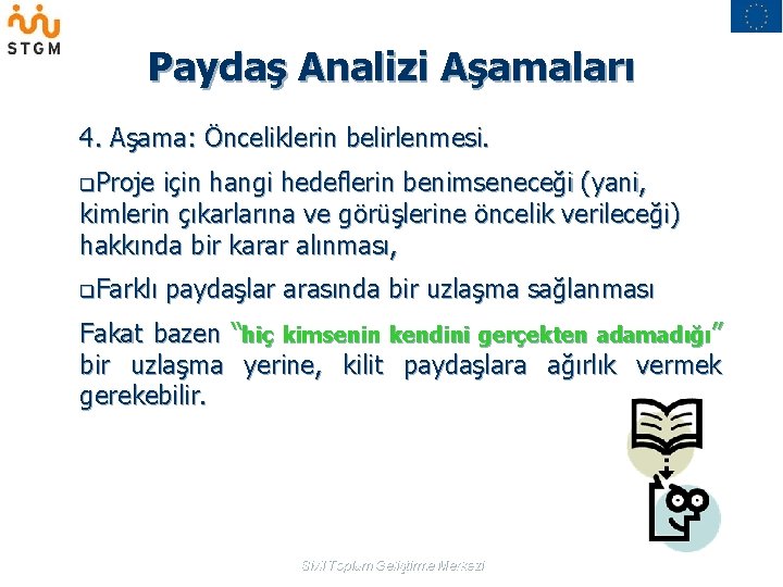 Paydaş Analizi Aşamaları 4. Aşama: Önceliklerin belirlenmesi. q. Proje için hangi hedeflerin benimseneceği (yani,