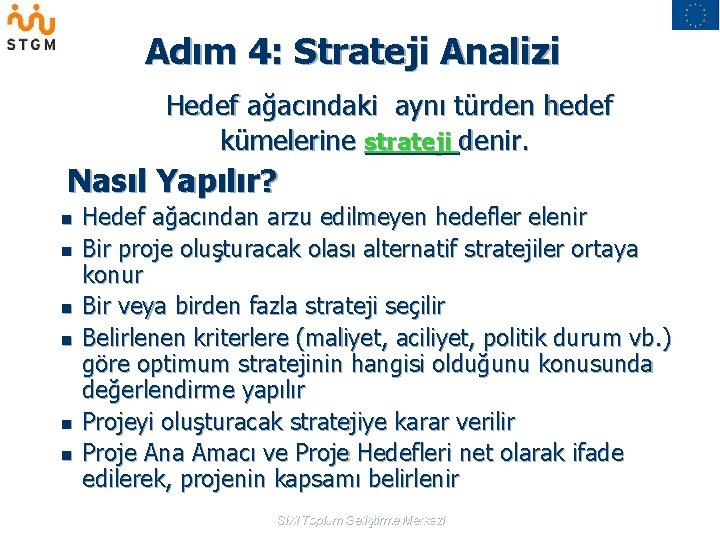 Adım 4: Strateji Analizi Hedef ağacındaki aynı türden hedef kümelerine strateji denir. Nasıl Yapılır?