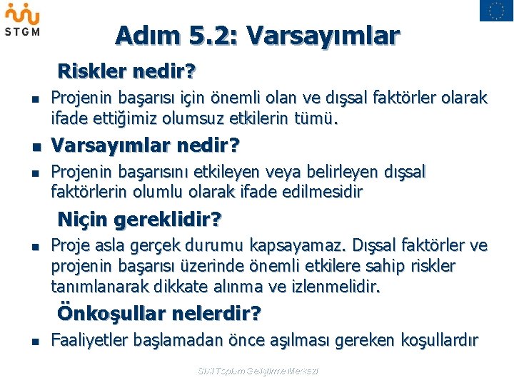 Adım 5. 2: Varsayımlar Riskler nedir? n n n Projenin başarısı için önemli olan