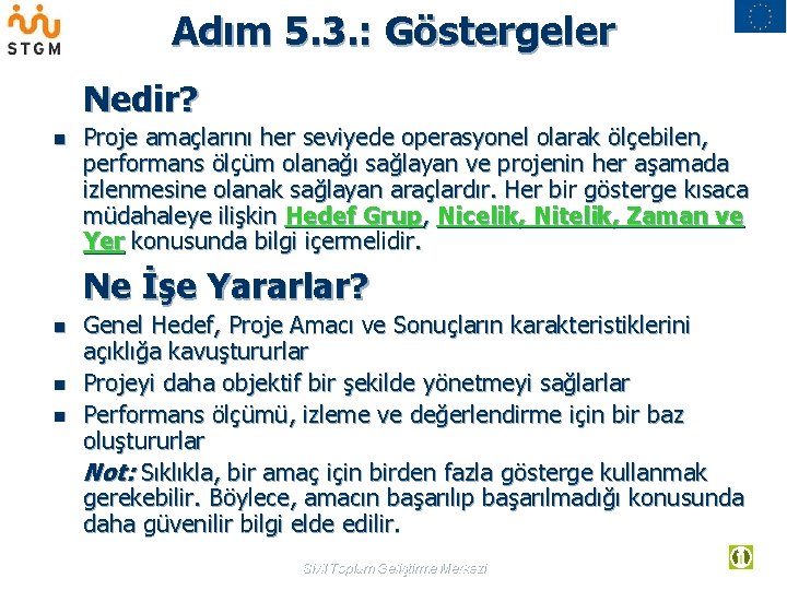 Adım 5. 3. : Göstergeler Nedir? n Proje amaçlarını her seviyede operasyonel olarak ölçebilen,