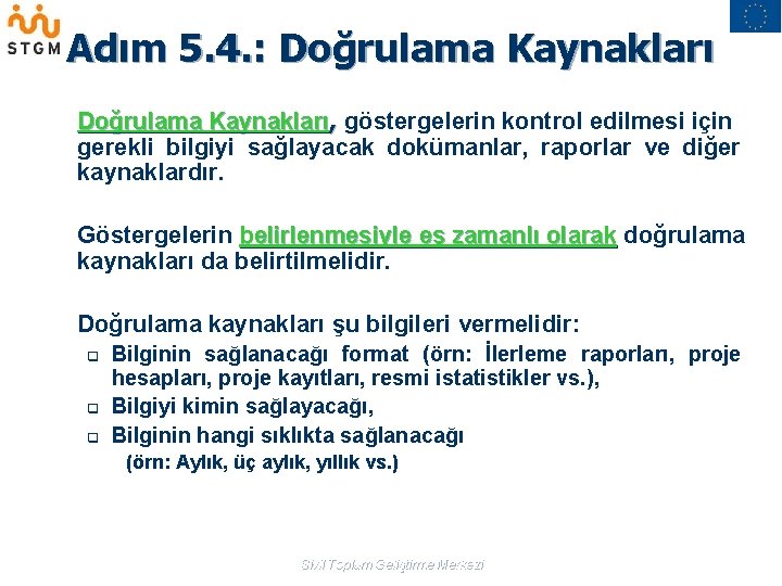 Adım 5. 4. : Doğrulama Kaynakları, göstergelerin kontrol edilmesi için gerekli bilgiyi sağlayacak dokümanlar,