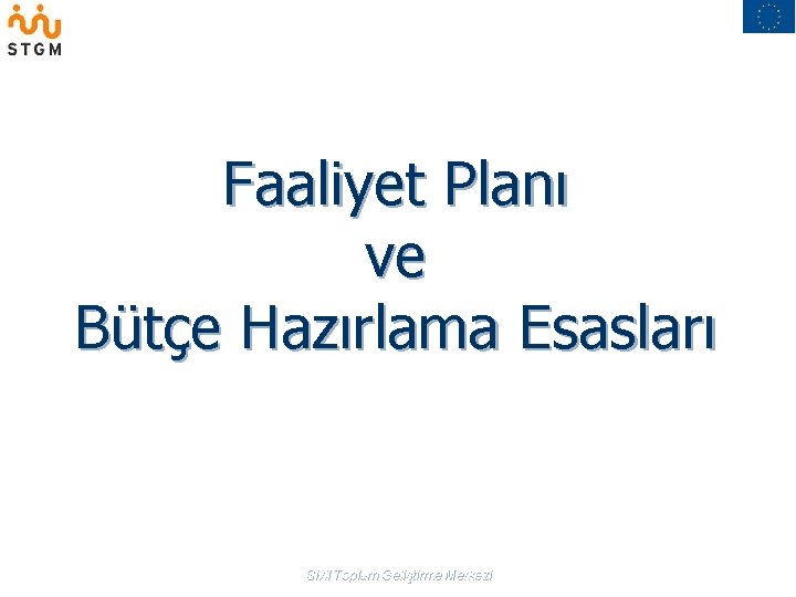 Faaliyet Planı ve Bütçe Hazırlama Esasları Sivil Toplum Geliştirme Merkezi 