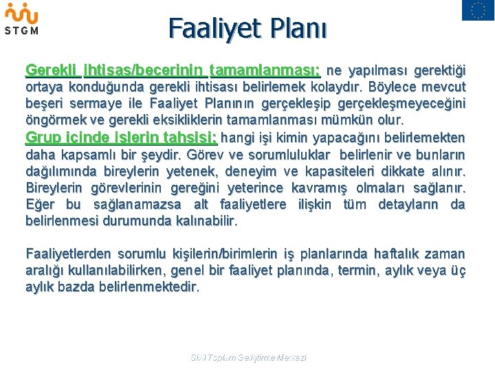 Faaliyet Planı Gerekli ihtisas/becerinin tamamlanması; ne yapılması gerektiği ortaya konduğunda gerekli ihtisası belirlemek kolaydır.