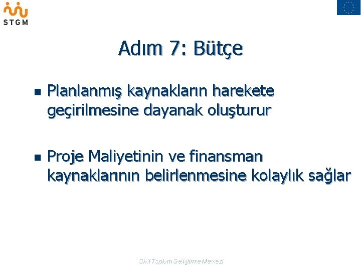 Adım 7: Bütçe n n Planlanmış kaynakların harekete geçirilmesine dayanak oluşturur Proje Maliyetinin ve