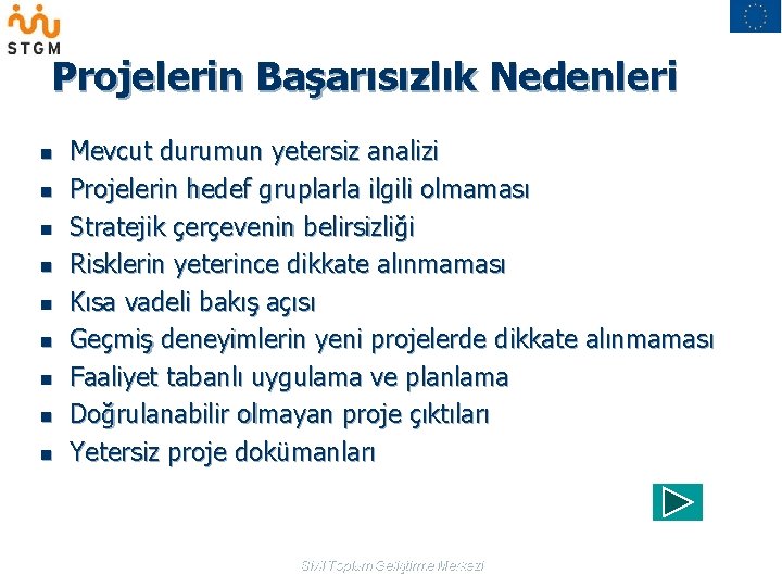 Projelerin Başarısızlık Nedenleri n n n n n Mevcut durumun yetersiz analizi Projelerin hedef