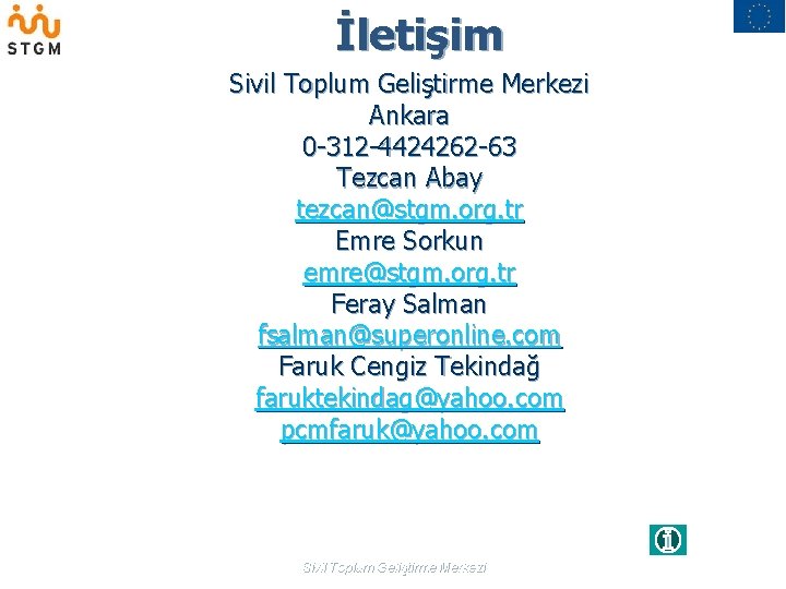 İletişim Sivil Toplum Geliştirme Merkezi Ankara 0 -312 -4424262 -63 Tezcan Abay tezcan@stgm. org.