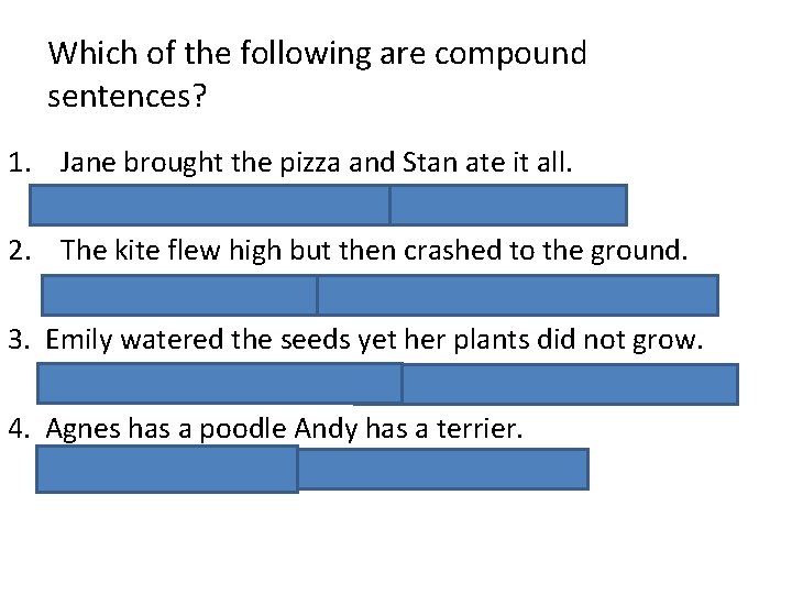 Which of the following are compound sentences? 1. Jane brought the pizza and Stan