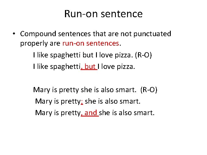 Run-on sentence • Compound sentences that are not punctuated properly are run-on sentences. I