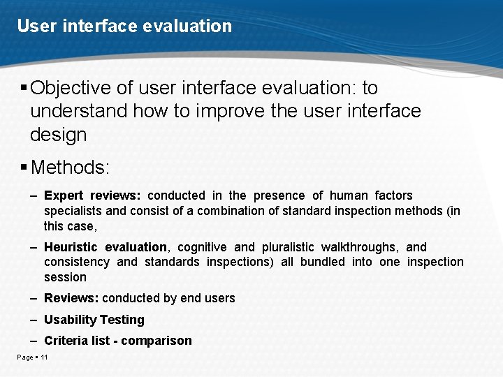 User interface evaluation Objective of user interface evaluation: to understand how to improve the