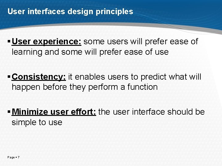 User interfaces design principles User experience: some users will prefer ease of learning and