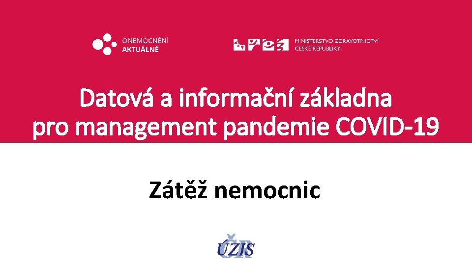 Datová a informační základna pro management pandemie COVID-19 Zátěž nemocnic 