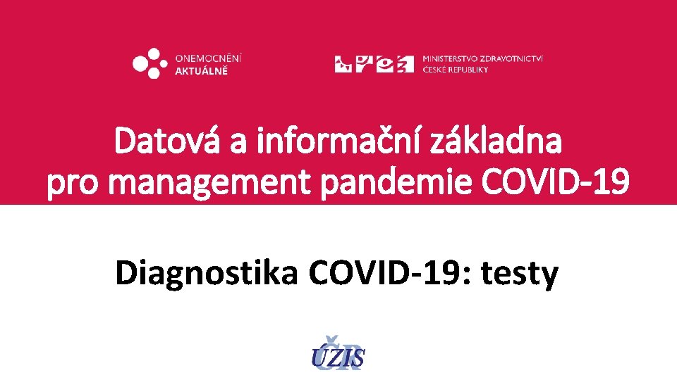 Datová a informační základna pro management pandemie COVID-19 Diagnostika COVID-19: testy 