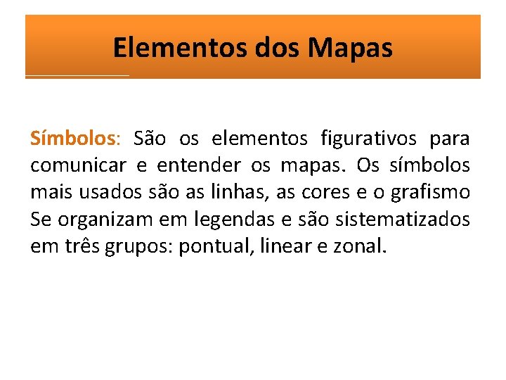Elementos dos Mapas Símbolos: São os elementos figurativos para comunicar e entender os mapas.