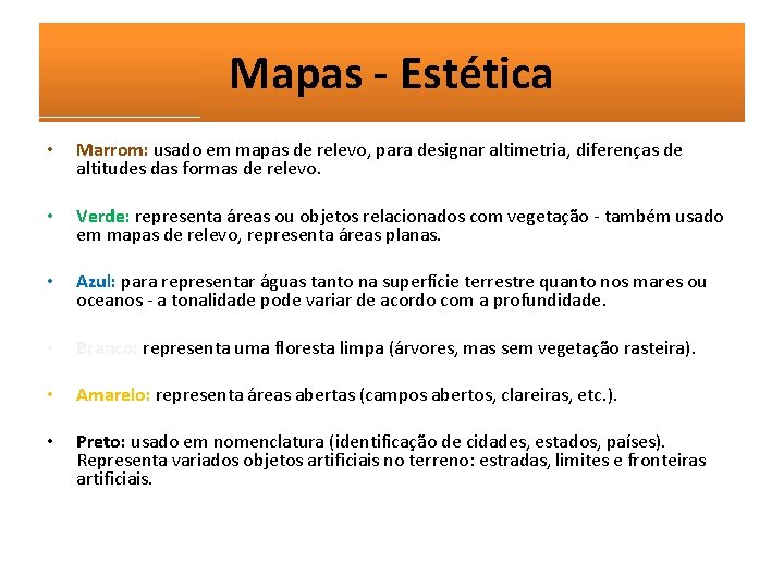 Mapas - Estética • Marrom: usado em mapas de relevo, para designar altimetria, diferenças