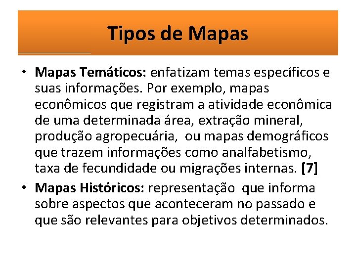 Tipos de Mapas • Mapas Temáticos: enfatizam temas específicos e suas informações. Por exemplo,