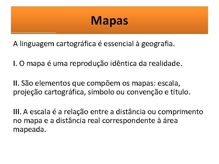 Mapas A linguagem cartográfica é essencial à geografia. I. O mapa é uma reprodução