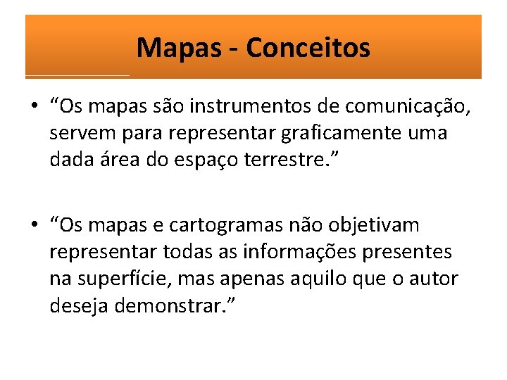 Mapas - Conceitos • “Os mapas são instrumentos de comunicação, servem para representar graficamente