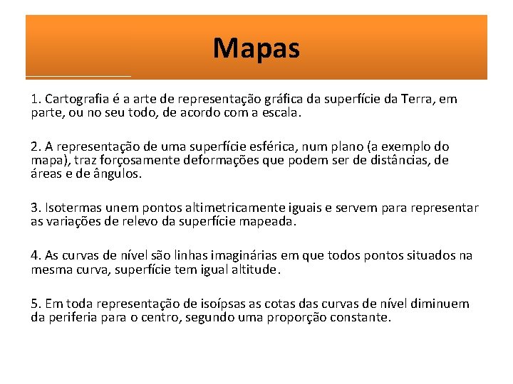 Mapas 1. Cartografia é a arte de representação gráfica da superfície da Terra, em