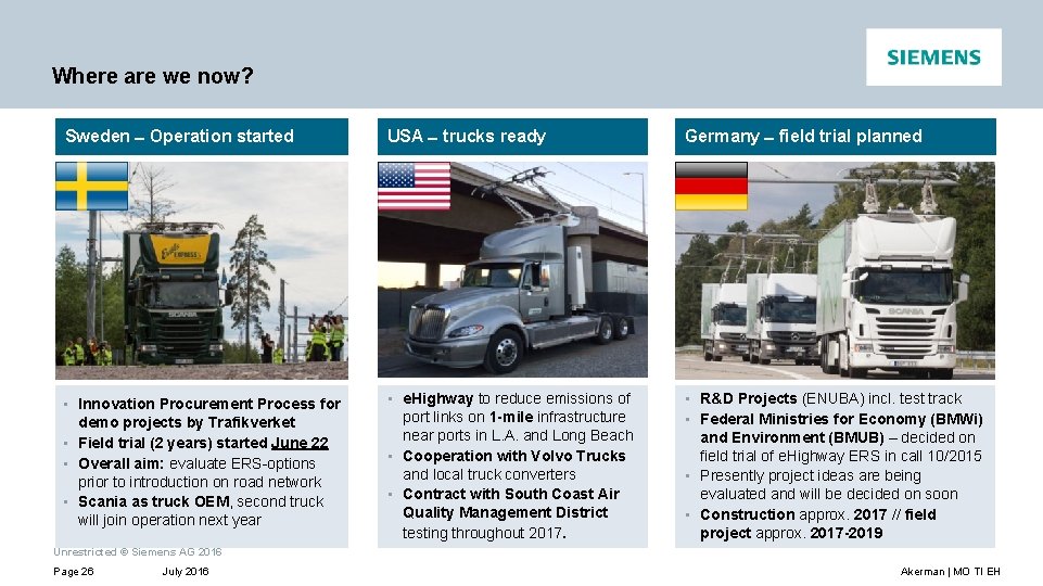 Where are we now? Sweden Operation started USA trucks ready Germany field trial planned