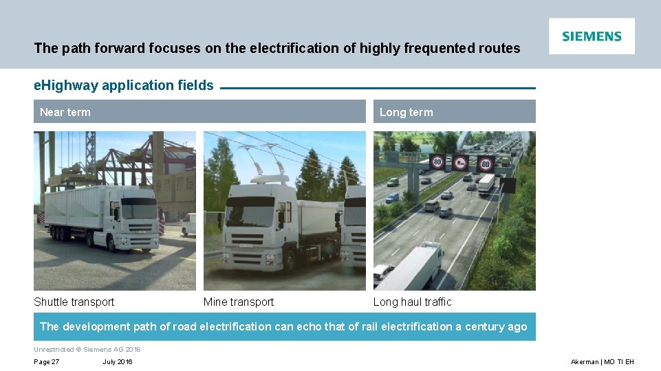 The path forward focuses on the electrification of highly frequented routes e. Highway application