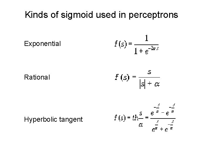 Kinds of sigmoid used in perceptrons Exponential Rational Hyperbolic tangent 