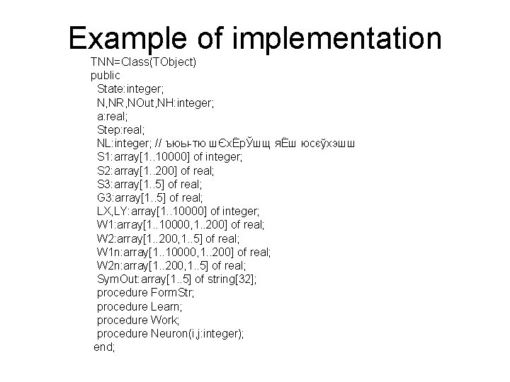 Example of implementation TNN=Class(TObject) public State: integer; N, NR, NOut, NH: integer; a: real;