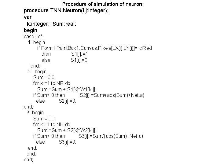 Procedure of simulation of neuron; procedure TNN. Neuron(i, j: integer); var k: integer; Sum: