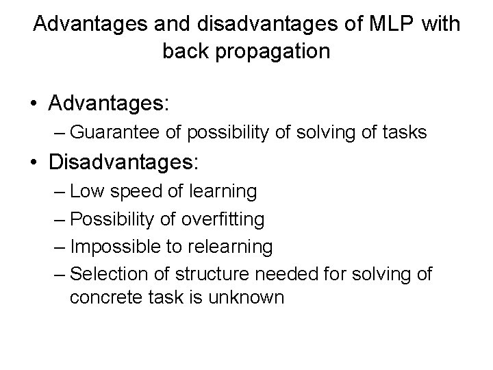 Advantages and disadvantages of MLP with back propagation • Advantages: – Guarantee of possibility