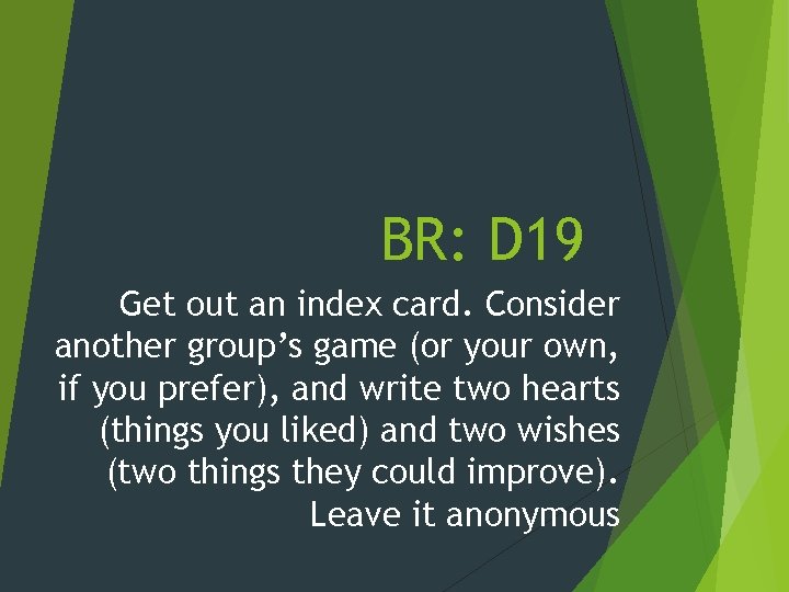 BR: D 19 Get out an index card. Consider another group’s game (or your