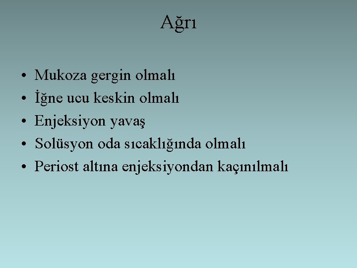 Ağrı • • • Mukoza gergin olmalı İğne ucu keskin olmalı Enjeksiyon yavaş Solüsyon