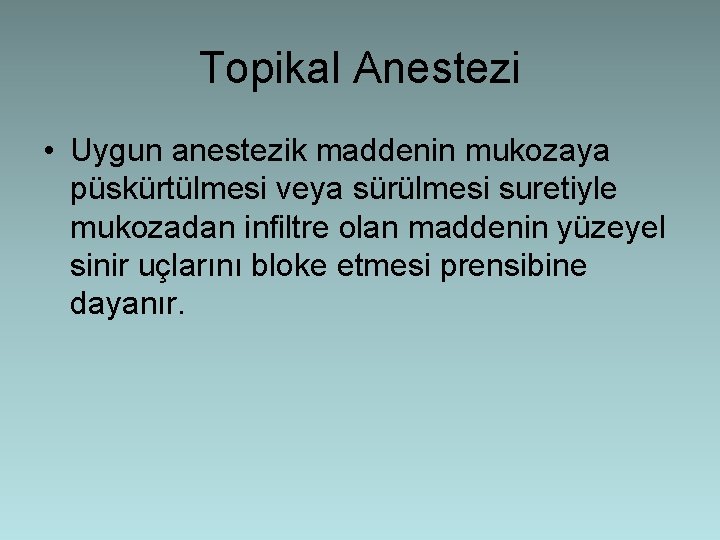 Topikal Anestezi • Uygun anestezik maddenin mukozaya püskürtülmesi veya sürülmesi suretiyle mukozadan infiltre olan