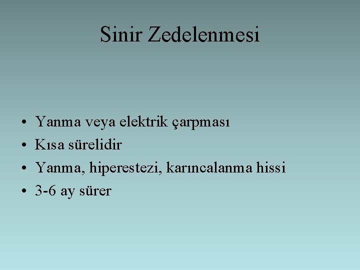 Sinir Zedelenmesi • • Yanma veya elektrik çarpması Kısa sürelidir Yanma, hiperestezi, karıncalanma hissi