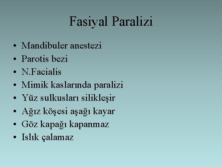 Fasiyal Paralizi • • Mandibuler anestezi Parotis bezi N. Facialis Mimik kaslarında paralizi Yüz