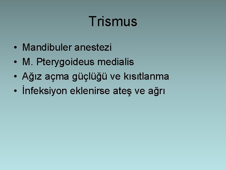 Trismus • • Mandibuler anestezi M. Pterygoideus medialis Ağız açma güçlüğü ve kısıtlanma İnfeksiyon