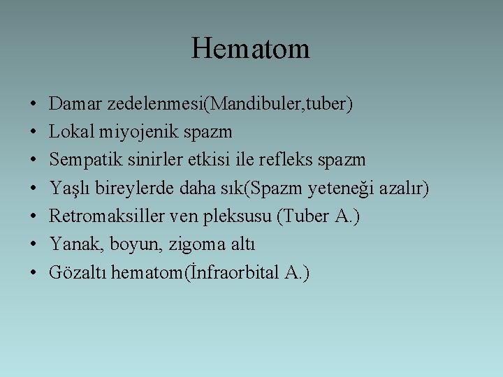 Hematom • • Damar zedelenmesi(Mandibuler, tuber) Lokal miyojenik spazm Sempatik sinirler etkisi ile refleks